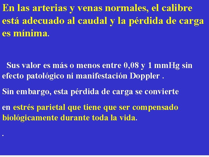 En las arterias y venas normales, el calibre está adecuado al caudal y la