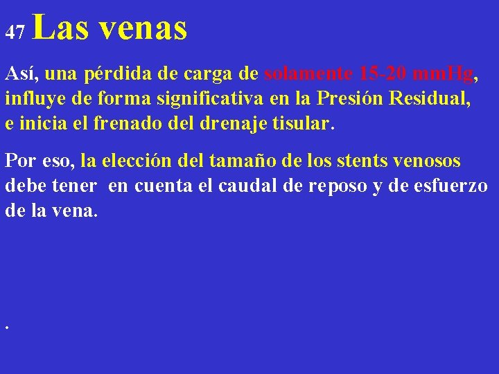 47 Las venas Así, una pérdida de carga de solamente 15 -20 mm. Hg,