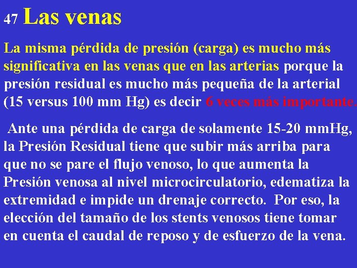 47 Las venas La misma pérdida de presión (carga) es mucho más significativa en