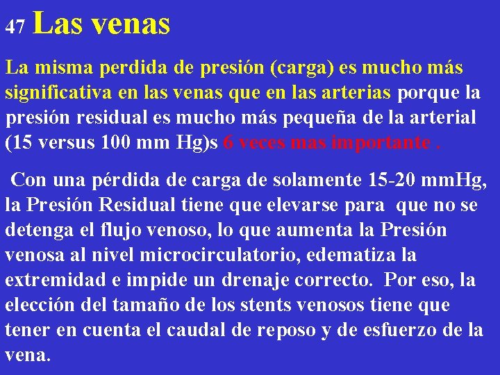 47 Las venas La misma perdida de presión (carga) es mucho más significativa en