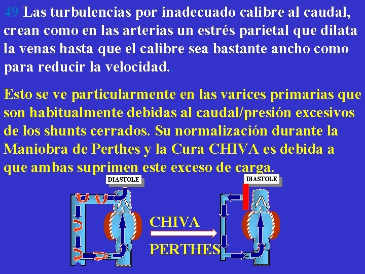 49 Las turbulencias por inadecuado calibre al caudal, crean como en las arterias un