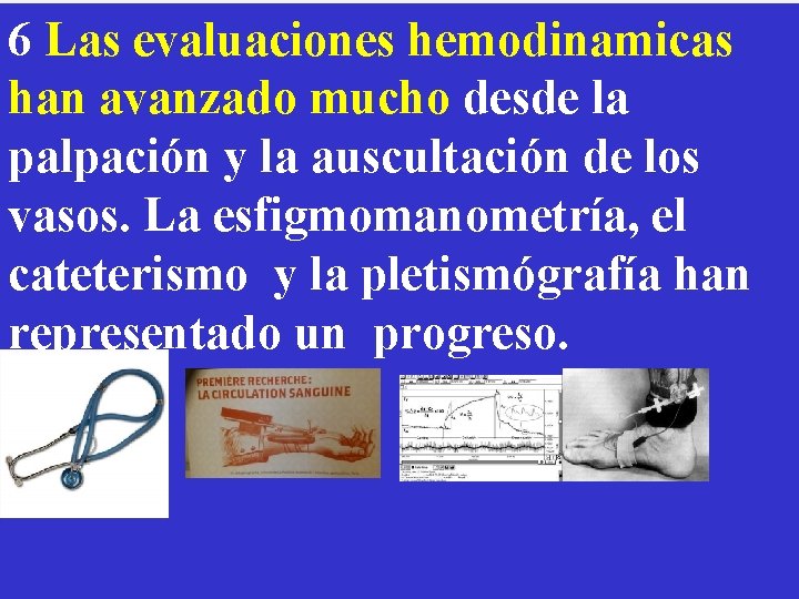 6 Las evaluaciones hemodinamicas han avanzado mucho desde la palpación y la auscultación de