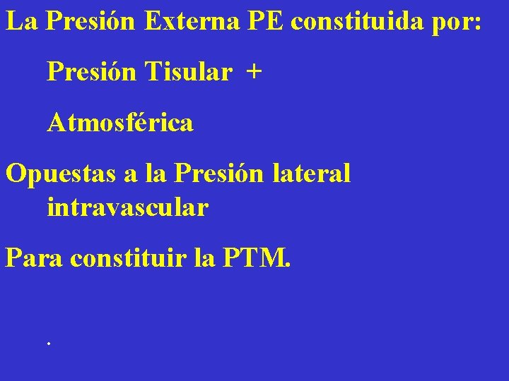 La Presión Externa PE constituida por: Presión Tisular + Atmosférica Opuestas a la Presión