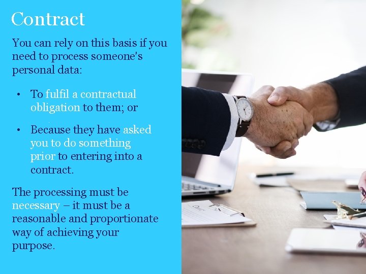 Contract You can rely on this basis if you need to process someone's personal