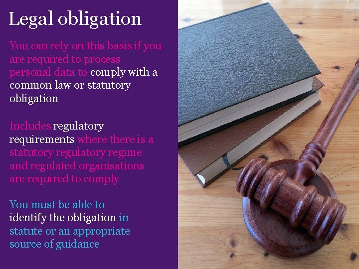 Legal obligation You can rely on this basis if you are required to process