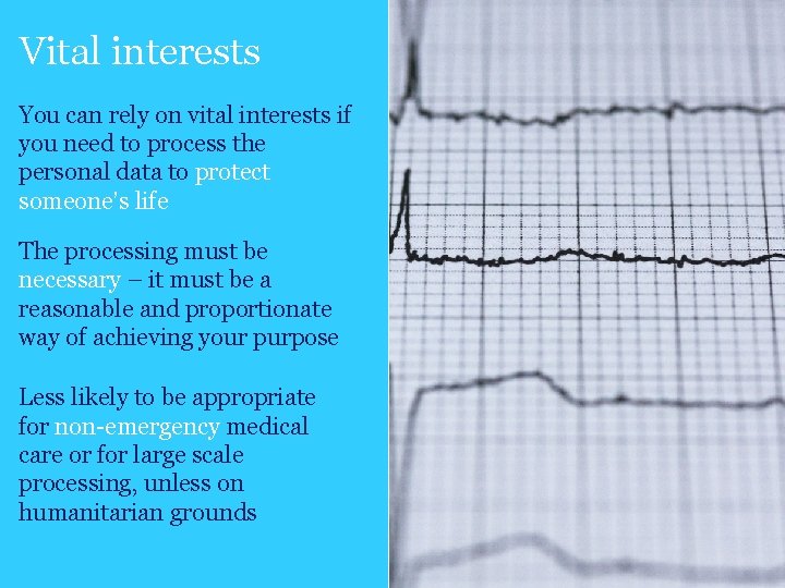 Vital interests You can rely on vital interests if you need to process the