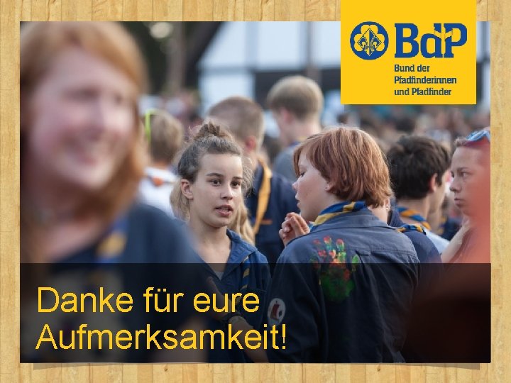Danke für eure Aufmerksamkeit! Danke für eure Aufmerksamkeit!
