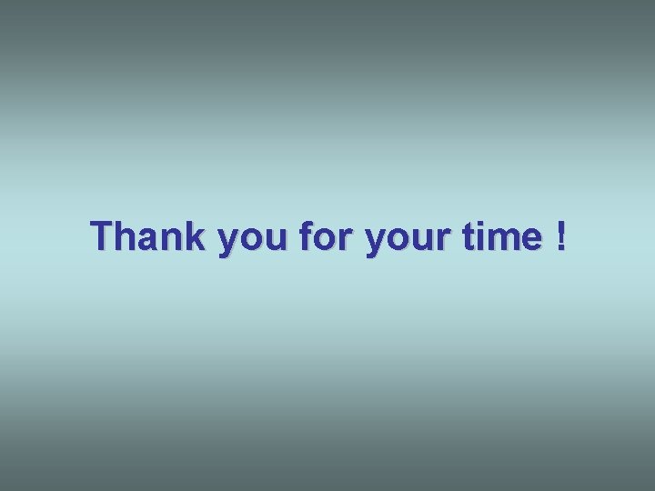 Thank you for your time ! 