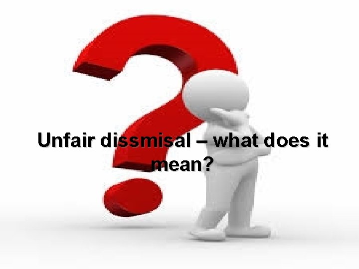 Unfair dissmisal – what does it mean? 