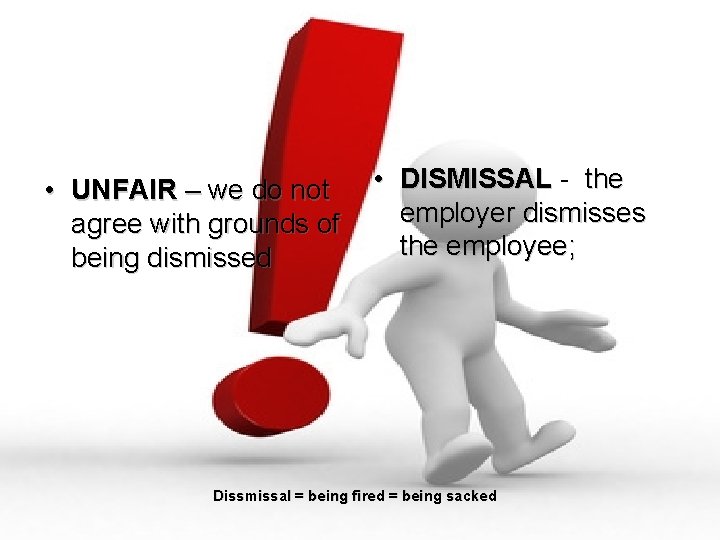  • UNFAIR – we do not agree with grounds of being dismissed •