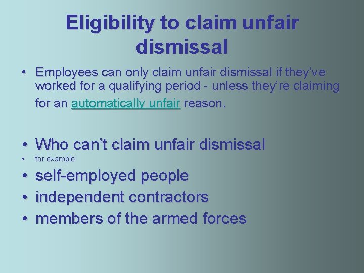 Eligibility to claim unfair dismissal • Employees can only claim unfair dismissal if they’ve
