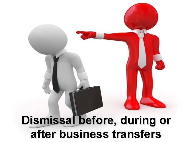 Dismissal before, during or after business transfers 