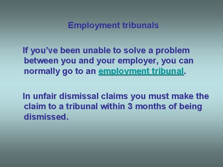 Employment tribunals If you’ve been unable to solve a problem between you and your