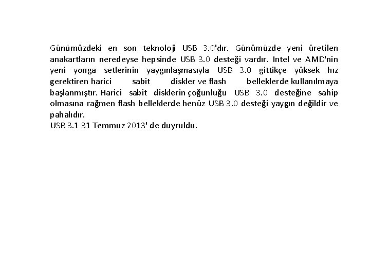 Günümüzdeki en son teknoloji USB 3. 0'dır. Günümüzde yeni üretilen anakartların neredeyse hepsinde USB