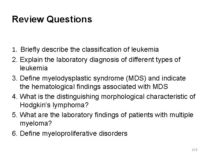 Review Questions 1. Briefly describe the classification of leukemia 2. Explain the laboratory diagnosis