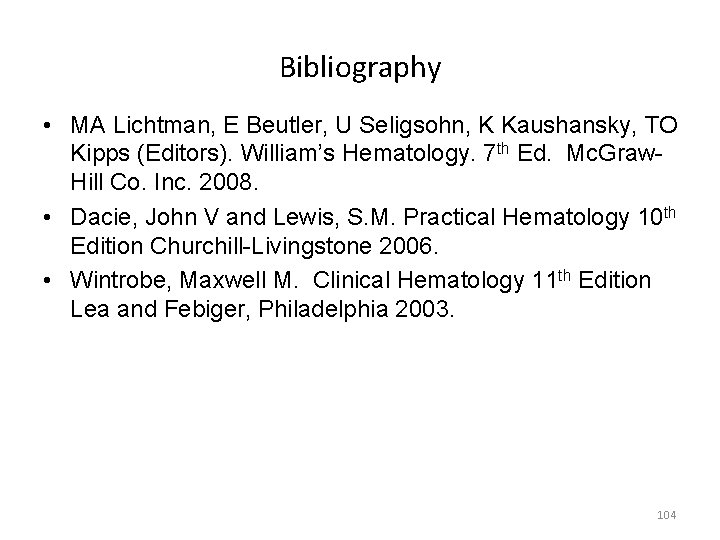 Bibliography • MA Lichtman, E Beutler, U Seligsohn, K Kaushansky, TO Kipps (Editors). William’s