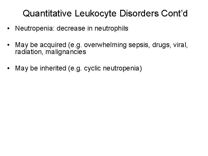 Quantitative Leukocyte Disorders Cont’d • Neutropenia: decrease in neutrophils • May be acquired (e.