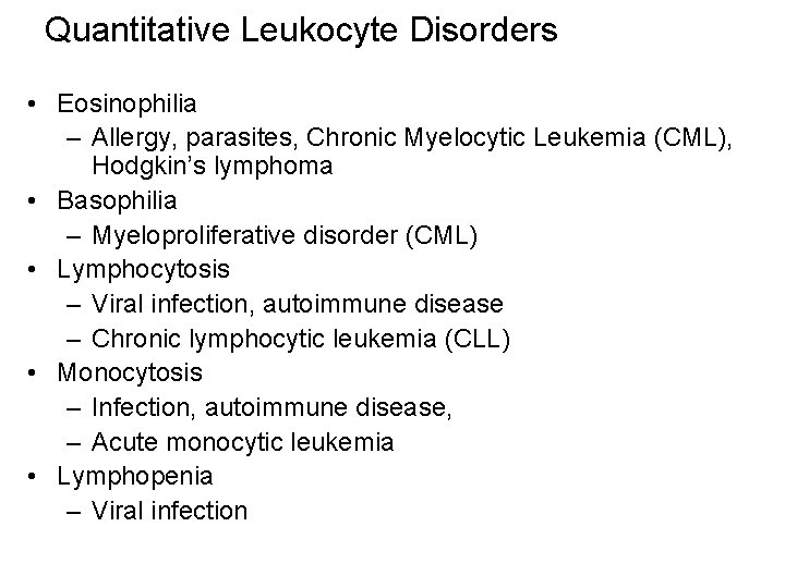 Quantitative Leukocyte Disorders • Eosinophilia – Allergy, parasites, Chronic Myelocytic Leukemia (CML), Hodgkin’s lymphoma