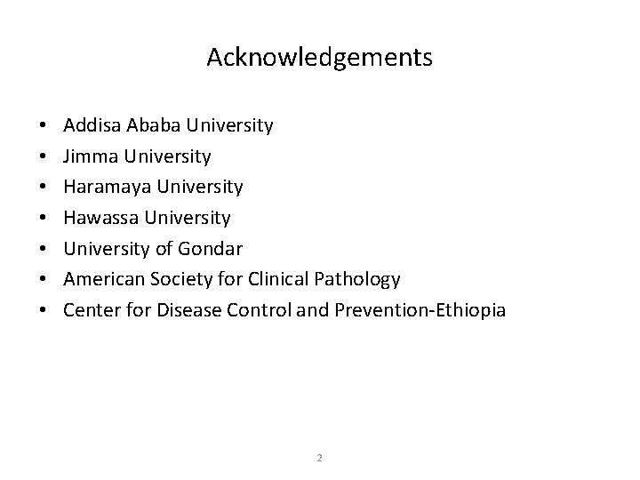 Acknowledgements • • Addisa Ababa University Jimma University Haramaya University Hawassa University of Gondar