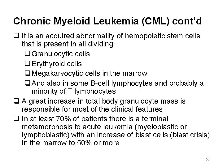 Chronic Myeloid Leukemia (CML) cont’d q It is an acquired abnormality of hemopoietic stem