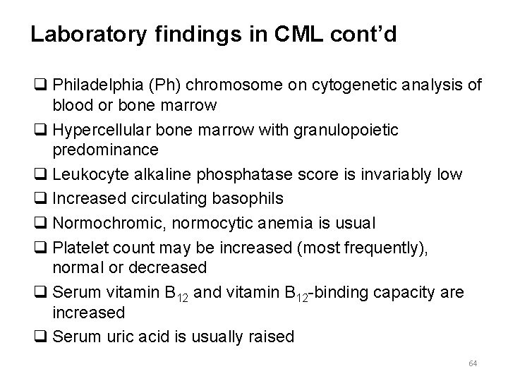 Laboratory findings in CML cont’d q Philadelphia (Ph) chromosome on cytogenetic analysis of blood