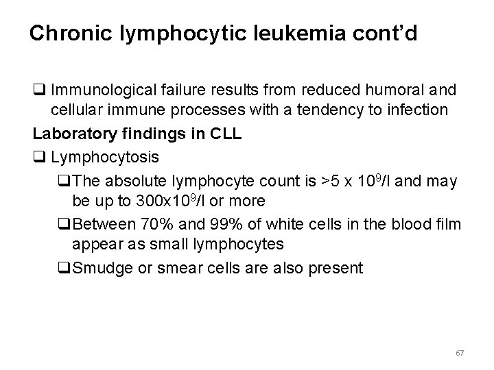 Chronic lymphocytic leukemia cont’d q Immunological failure results from reduced humoral and cellular immune