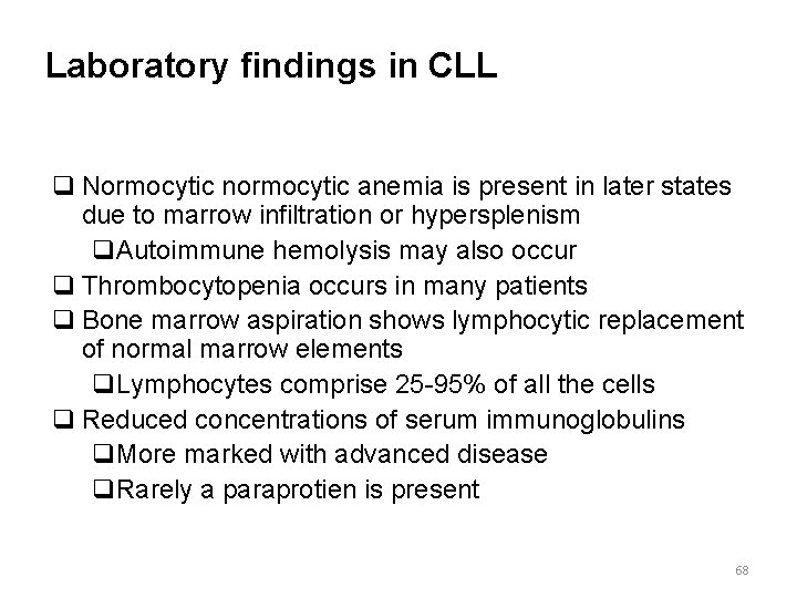 Laboratory findings in CLL q Normocytic normocytic anemia is present in later states due