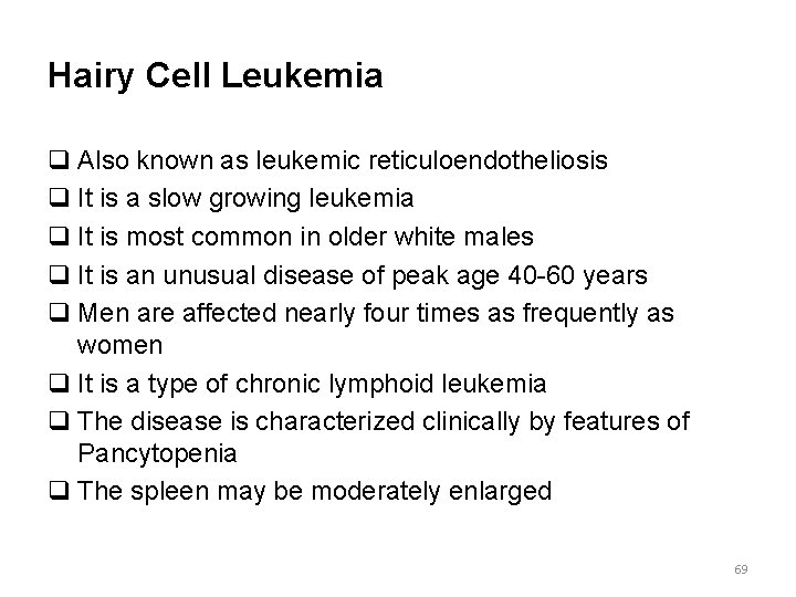 Hairy Cell Leukemia q Also known as leukemic reticuloendotheliosis q It is a slow