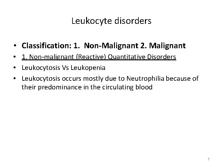 Leukocyte disorders • Classification: 1. Non-Malignant 2. Malignant • 1. Non-malignant (Reactive) Quantitative Disorders