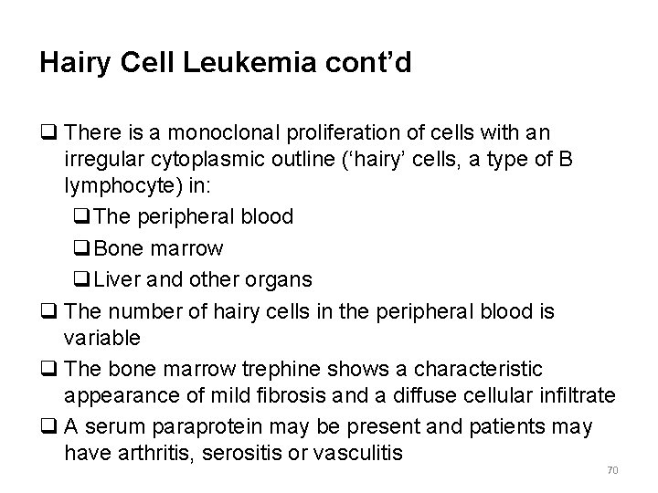 Hairy Cell Leukemia cont’d q There is a monoclonal proliferation of cells with an