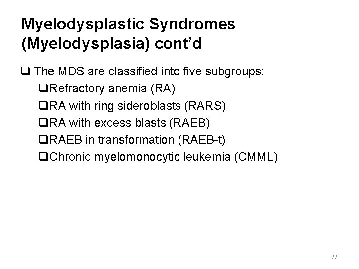 Myelodysplastic Syndromes (Myelodysplasia) cont’d q The MDS are classified into five subgroups: q. Refractory