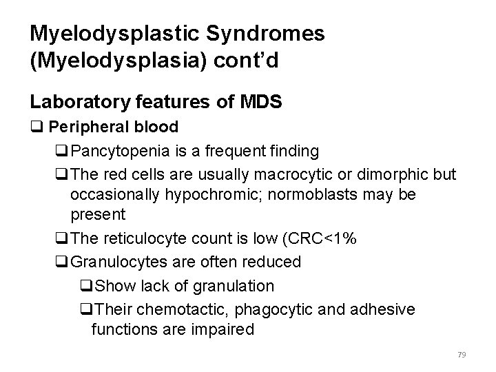 Myelodysplastic Syndromes (Myelodysplasia) cont’d Laboratory features of MDS q Peripheral blood q. Pancytopenia is