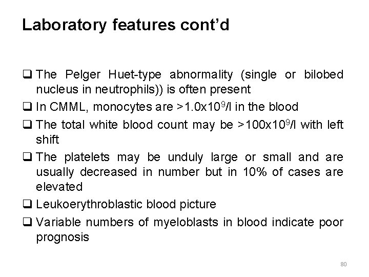 Laboratory features cont’d q The Pelger Huet-type abnormality (single or bilobed nucleus in neutrophils))