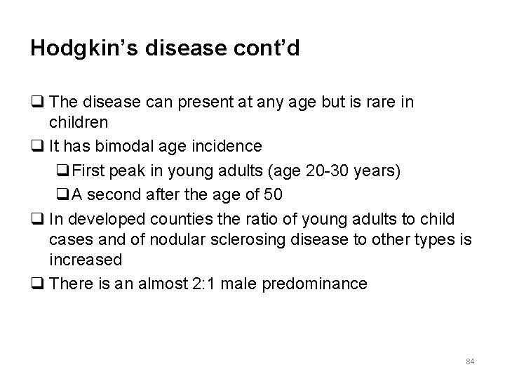Hodgkin’s disease cont’d q The disease can present at any age but is rare