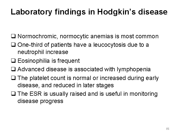 Laboratory findings in Hodgkin’s disease q Normochromic, normocytic anemias is most common q One-third