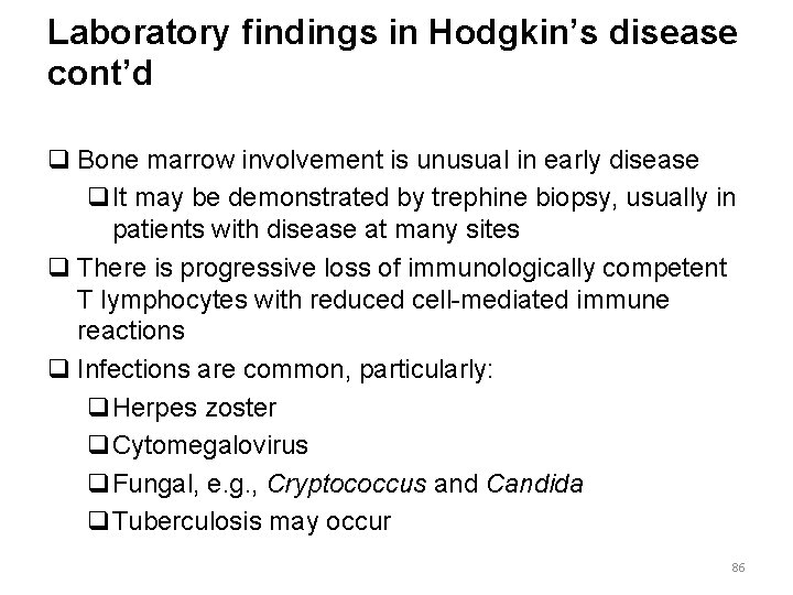 Laboratory findings in Hodgkin’s disease cont’d q Bone marrow involvement is unusual in early