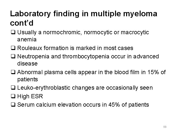 Laboratory finding in multiple myeloma cont’d q Usually a normochromic, normocytic or macrocytic anemia