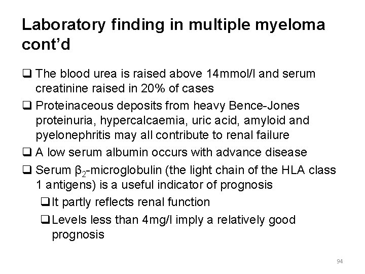 Laboratory finding in multiple myeloma cont’d q The blood urea is raised above 14