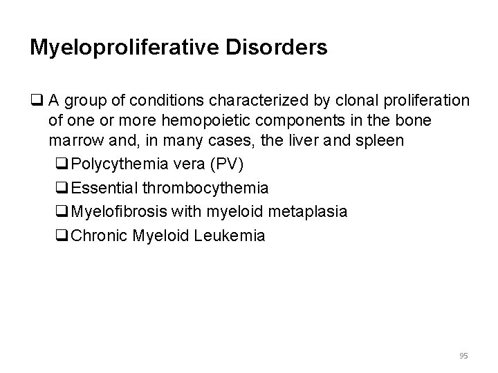 Myeloproliferative Disorders q A group of conditions characterized by clonal proliferation of one or