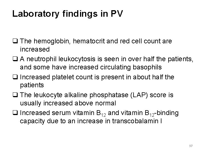 Laboratory findings in PV q The hemoglobin, hematocrit and red cell count are increased