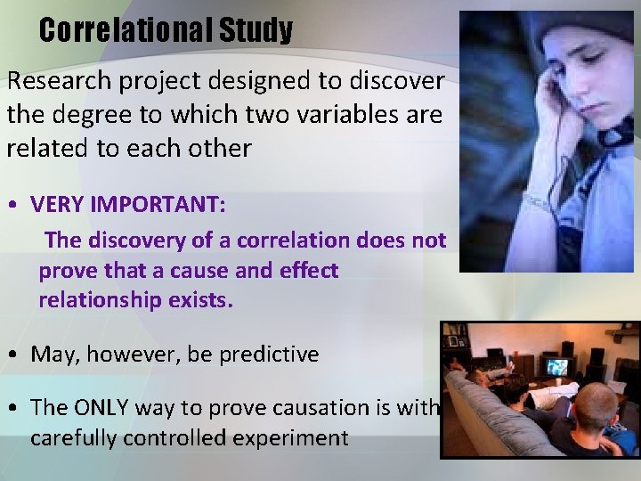 Correlational Study Research project designed to discover the degree to which two variables are