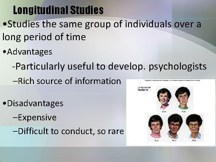 Longitudinal Studies • Studies the same group of individuals over a long period of