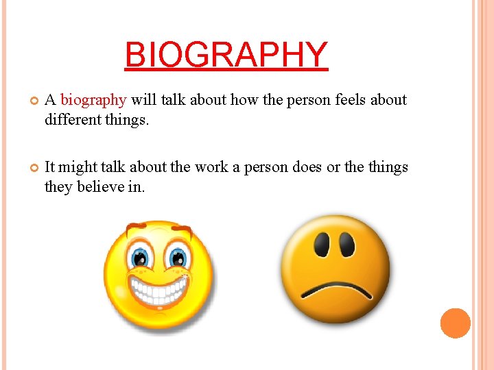 BIOGRAPHY A biography will talk about how the person feels about different things. It