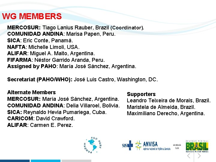 WG MEMBERS MERCOSUR: Tiago Lanius Rauber, Brazil (Coordinator). COMUNIDAD ANDINA: Marisa Papen, Peru. SICA:
