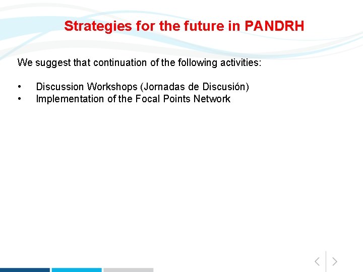 Strategies for the future in PANDRH We suggest that continuation of the following activities: