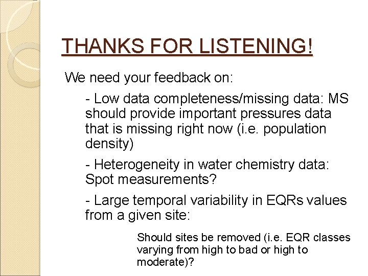 THANKS FOR LISTENING! We need your feedback on: - Low data completeness/missing data: MS