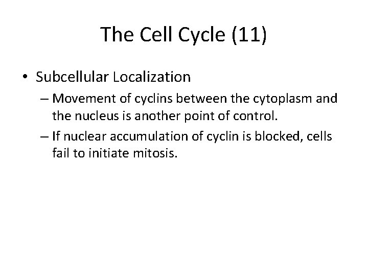 The Cell Cycle (11) • Subcellular Localization – Movement of cyclins between the cytoplasm