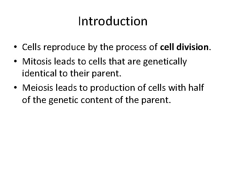 Introduction • Cells reproduce by the process of cell division. • Mitosis leads to