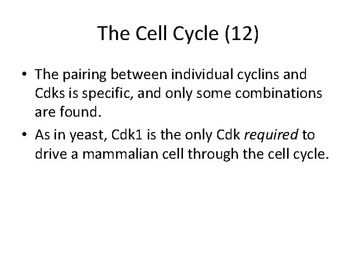 The Cell Cycle (12) • The pairing between individual cyclins and Cdks is specific,