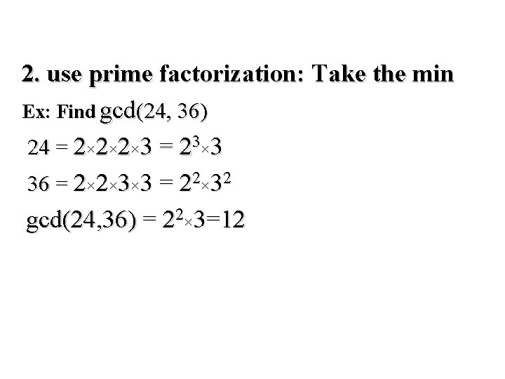 Module #9 – Number Theory 2. use prime factorization: Take the min Ex: Find
